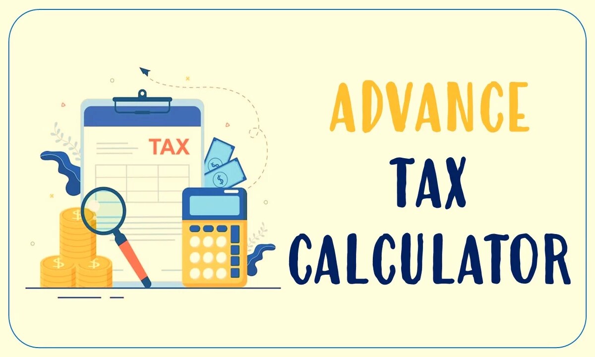 Advance Tax: What is advance tax? Advance Tax Criteria, Eligibility and Procedures to be followed for calculation