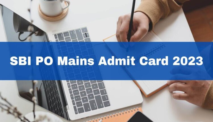 how-to-download-sbi-po-2023-mains-admit-card-find-out-now