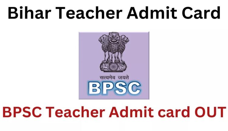 bpsc-teacher-admit-card-release-visit-official-website-and-download-now