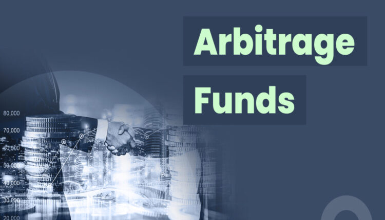 Arbitrage Funds : Arbitrage funds that offer high returns and tax benefits. Arbitrage funds are the savers' choice