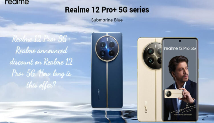 Realme 12+ 5G and Realme 12 5G: Offers galore