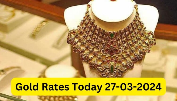 Gold Rates Today 27-03-2024