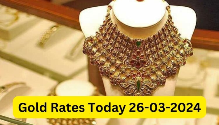 Gold Rates Today 26-03-2024