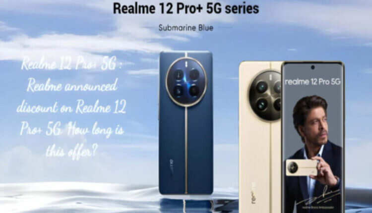Realme 12 5G And 12+ 5G : In India