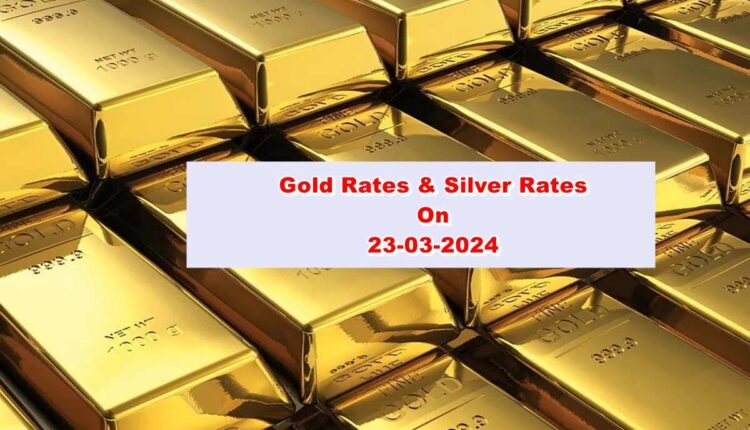 Gold Rates Today 23-03-2024