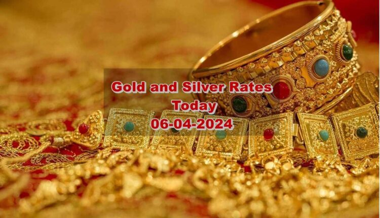 Gold and Silver Rates today 06-04-2024